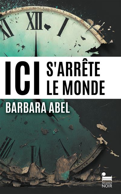 Ici s&rsquo;arrête le monde – Barbara Abel