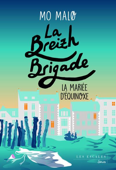 La Breizh Brigade – tome 4 : La Mariée d&rsquo;Equinoxe – Mo Malo